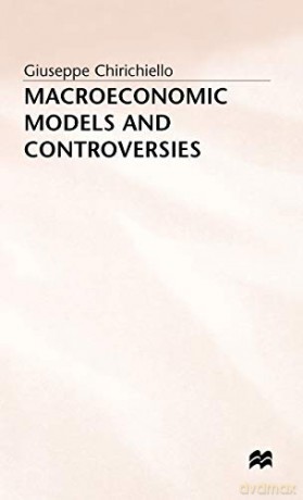 Macroeconomic Models and Controversies - G. Chirichiello [KSIĄŻKA]