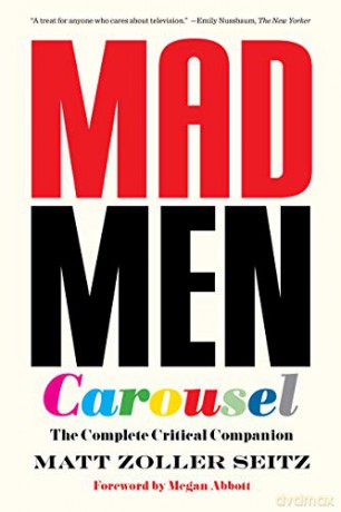Mad Men Carousel (Paperback Edition): The Complete Critical Companion - Matt Zoller Seitz [KSIĄŻKA]
