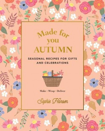 Made for You: Autumn: Recipes for Gifts and Celebrations - Sophie Hansen [KSIĄŻKA]