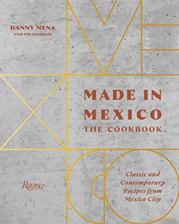Made in Mexico: Cookbook: Classic and Contemporary Recipes from Mexico City - Danny Mena [KSIĄŻKA]