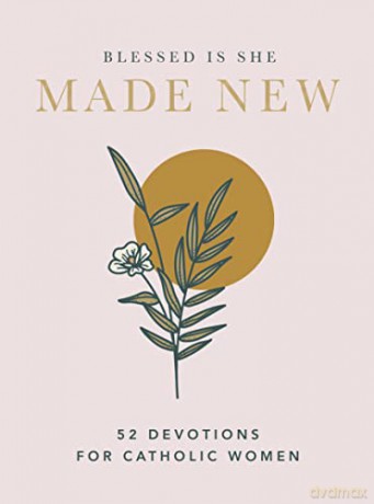 Made New: 52 Devotions for Catholic Women - Blessed Is She [KSIĄŻKA]