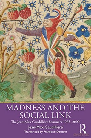 Madness and the Social Link: The Jean-Max Gaudilliere Seminars 1985 - 2000 - Jean Max Gaudilliere [KSIĄŻKA]