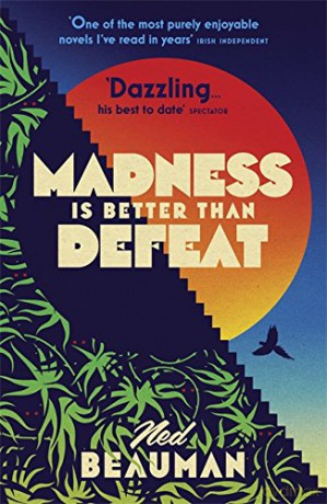 Madness is Better than Defeat - Ned Beauman [KSIĄŻKA]