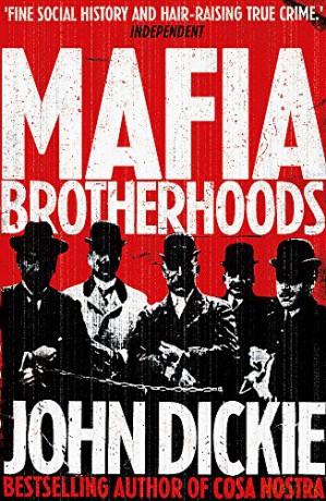Mafia Brotherhoods: Camorra, mafia, 'ndrangheta: the rise of the Honoured Societies - John Dickie [KSIĄŻKA]
