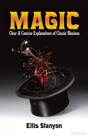 Magic: Clear and Concise Explanations of Classic Illusions - Ellis Stanyon [KSIĄŻKA]