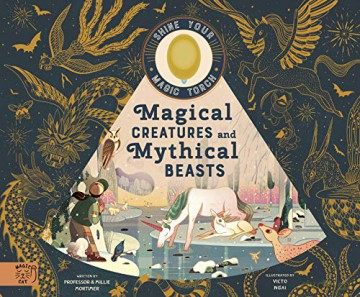 Magical Creatures and Mythical Beasts: Includes magic torch which illuminates more than 30 magical beasts: 1 (Flash Your Magic Torch) - Professor Mortimer [KSIĄŻKA]