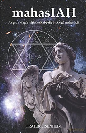 mahasIAH: Angelic Magic with the Kabbalistic Angel mahasIAH - Frater Eisenheim [KSIĄŻKA]