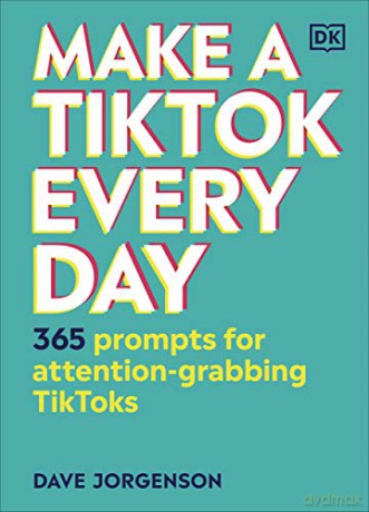 Make a TikTok Every Day: 365 Prompts for Attention-Grabbing TikToks - Dave Jorgenson [KSIĄŻKA]