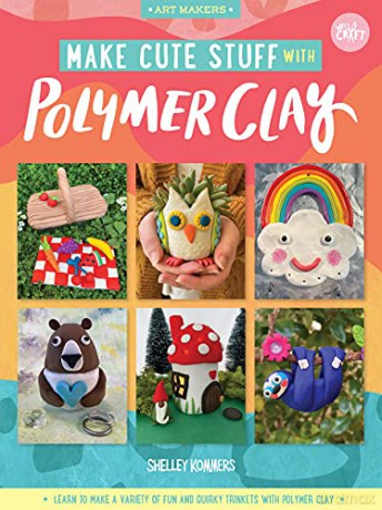 Make Cute Stuff with Polymer Clay: Learn to make a variety of fun and quirky trinkets with polymer clay (5) (Art Makers) - Shelley Kommers [KSIĄŻKA]