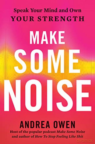 Make Some Noise: Speak Your Mind and Own Your Strength [KSIĄŻKA]