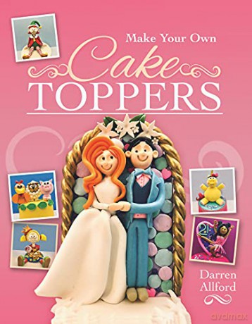 Make Your Own Cake Toppers - Darren Allford [KSIĄŻKA]