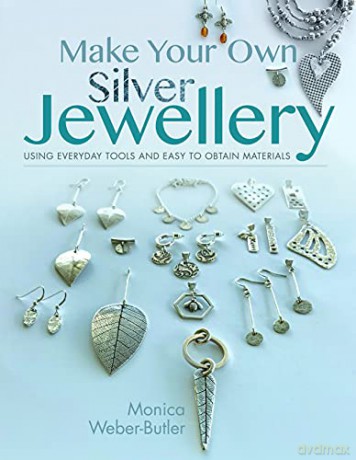 Make Your Own Silver Jewellery: Using Everyday Tools and Easy to Obtain Materials - Monica Weber-Butler [KSIĄŻKA]