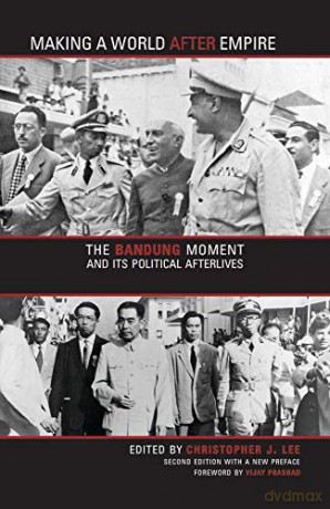 Making a World after Empire: The Bandung Moment and Its Political Afterlives (Research in International Studies, Global and Comparative Studies) - Vijay Prashad [KSIĄŻKA]