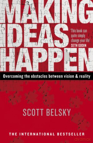Making Ideas Happen: Overcoming the Obstacles Between Vision and Reality - Scott Belsky [KSIĄŻKA]