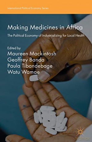 Making Medicines in Africa: The Political Economy of Industrializing for Local Health (International Political Economy Series) - Maureen Mackintosh [KSIĄŻKA]