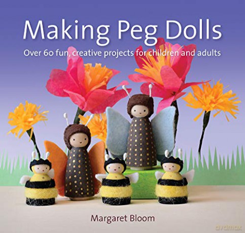 Making Peg Dolls (New Edit): Over 60 Fun and Creative Projects for Children and Adults (Crafts and Family Activities) - Margaret Bloom [KSIĄŻKA]