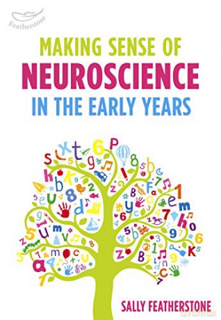 Making Sense of Neuroscience in the Early Years - Sally Featherstone [KSIĄŻKA]