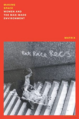Making Space: Women and the Women and the Man Made Environment - Matrix [KSIĄŻKA]