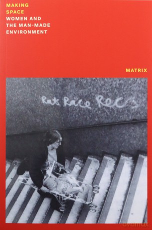 Making Space: Women and the Women and the Man Made Environment - Matrix [KSIĄŻKA]