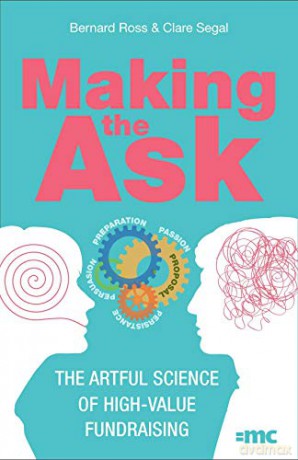 Making the Ask: The artful science of high-value fundraising - Bernard Ross [KSIĄŻKA]