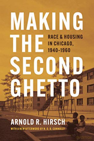 Making the Second Ghetto: Race and Housing in Chicago, 1940-1960 (Historical Studies of Urban America) - Arnold R. Hirsch [KSIĄŻKA]