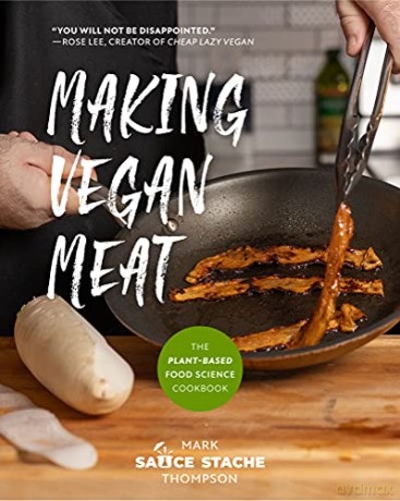 Making Vegan Meat: The Plant-Based Food Science Cookbook (Plant-Based Protein, Vegetarian Diet, Vegan Cookbook, Seitan Recipes) - Mark Thompson [KSIĄŻKA]