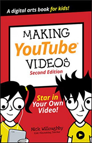 Making YouTube Videos, 2nd Edition: Star in Your Own Video! (Dummies Junior) - Nick Willoughby [KSIĄŻKA]