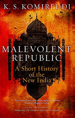 Malevolent Republic: A Short History of the New India - K. S. Komireddi [KSIĄŻKA]