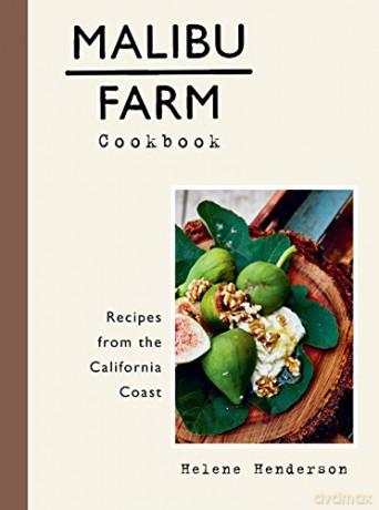 Malibu Farm Cookbook: Recipes from the California Coast - Helene Henderson [KSIĄŻKA]