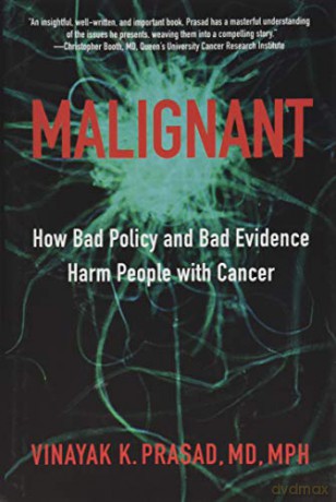 Malignant: How Bad Policy and Bad Evidence Harm People with Cancer - Vinayak K. Prasad [KSIĄŻKA]