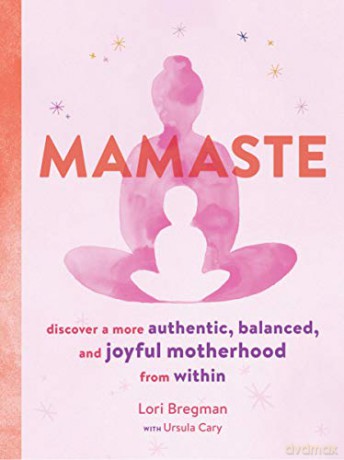 Mamaste: Discover a More Authentic, Balanced, and Joyful Motherhood from Within - Lori Bregman [KSIĄŻKA]