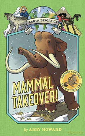 Mammal Takeover! (Earth Before Us #3): Journey through the Cenozoic Era - Abby Howard [KSIĄŻKA]