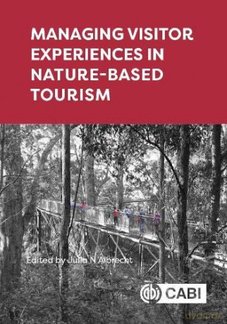 Managing Visitor Experiences in Nature-based Tourism - Julia N Albrecht [KSIĄŻKA]