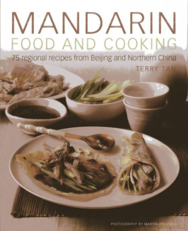 Mandarin Food and Cooking: 75 Regional Recipes from Beijing and Northern China - Terry Tan [KSIĄŻKA]