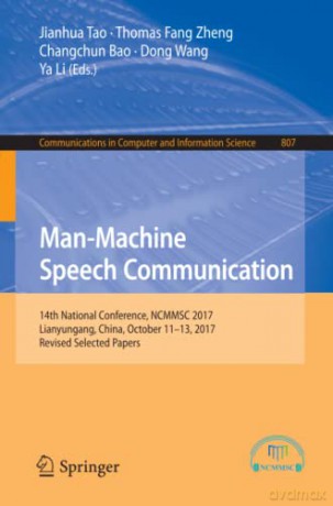 Man-Machine Speech Communication: 14th National Conference, NCMMSC 2017, Lianyungang, China, October 11-13, 2017, Revised Selected Papers: 807 (Communications in Computer and Information Science, 807) - Jianhua Tao [KSIĄŻKA]