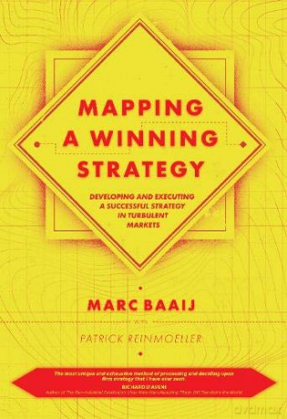 Mapping a Winning Strategy: Developing and Executing a Successful Strategy in Turbulent Markets - Marc G. Baaij [KSIĄŻKA]