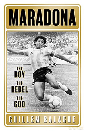 Maradona: The Boy. The Rebel. The God. - Guillem Balague [KSIĄŻKA]