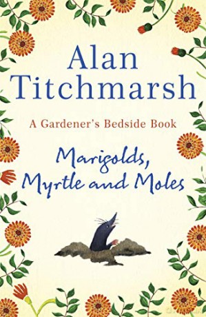 Marigolds, Myrtle and Moles: A Gardener's Bedside Book - the perfect book for gardening self-isolators - Alan Titchmarsh [KSIĄŻKA]