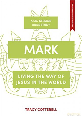 Mark: Living the Way of Jesus in the World: 8 (The Gateway Seven Series, 8) - Tracy Cotterell [KSIĄŻKA]