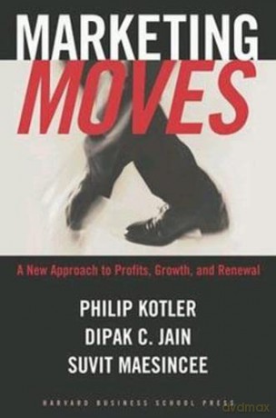 Marketing Moves: A New Approach to Profits, Growth, and Renewal - Philip Kotler [KSIĄŻKA]