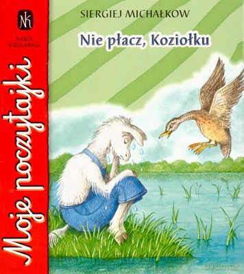 Nie Płacz Koziołku Moje Poczytajki Wyd.2007 - Siergiej Michałkow [KSIĄŻKA]