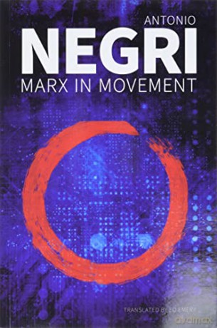 Marx in Movement: Operaismo in Context - Antonio Negri [KSIĄŻKA]