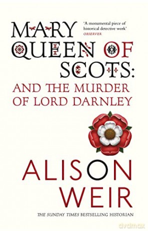 Mary Queen of Scots: And the Murder of Lord Darnley - Alison Weir [KSIĄŻKA]
