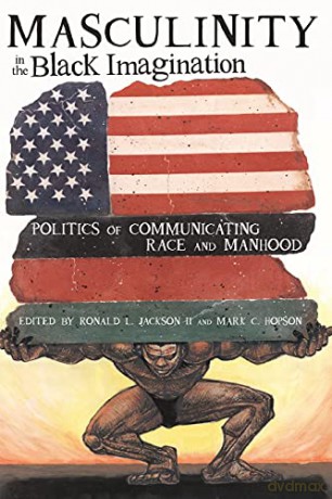 Masculinity in the Black Imagination; Politics of Communicating Race and Manhood (16) (Black Studies and Critical Thinking) - Ron Jackson II [KSIĄŻKA]