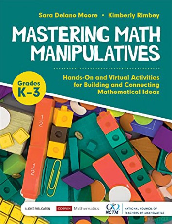 Mastering Math Manipulatives, Grades K-3: Hands-On and Virtual Activities for Building and Connecting Mathematical Ideas (Corwin Mathematics Series) - Sara Delano Moore [KSIĄŻKA]