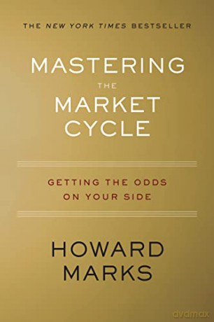 Mastering the Market Cycle: Getting the Odds on Your Side - Howard Marks [KSIĄŻKA]