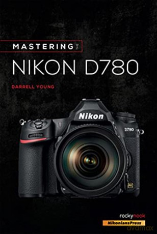 Mastering the Nikon D780 (The Mastering Camera Guide) - Darrell Young [KSIĄŻKA]