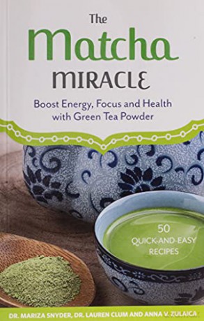 Matcha Miracle: Boost Energy, Focus and Health with Green Tea Powder - Zulaica/Snyder [KSIĄŻKA]