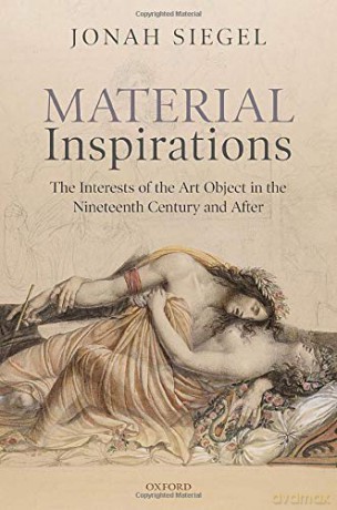 Material Inspirations: The Interests of the Art Object in the Nineteenth Century and After - Jonah Siegel [KSIĄŻKA]