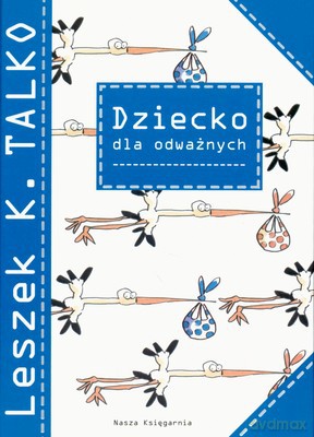 Dziecko Dla Odważnych (twarda) - Leszek K.Talko [KSIĄŻKA]